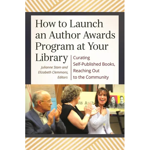 How to Launch an Author Awards Program at Your Library: Curating Self-Published Books, Reaching Out to the Community