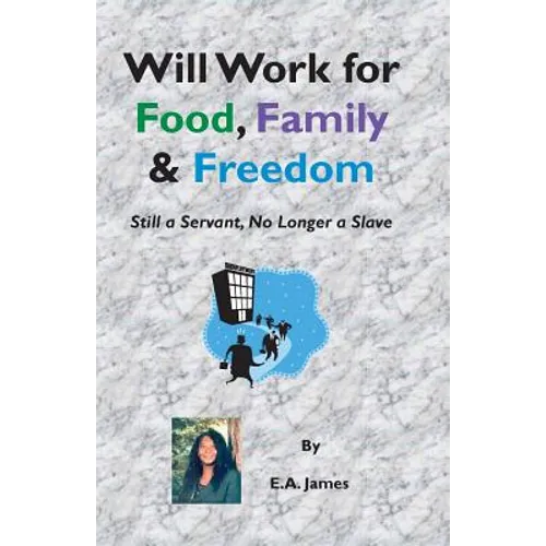 Will Work for Food, Family, and Freedom: Still A Servant, No Longer A Slave