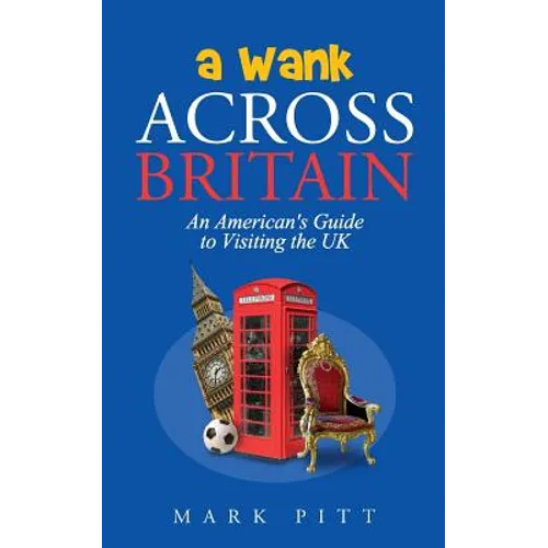 A Wank Across Britain: An American's Guide to Visiting the UK