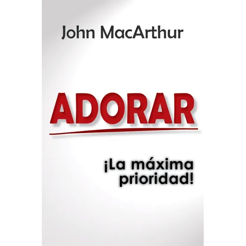 Adorar: ¡La Máxima Prioridad!