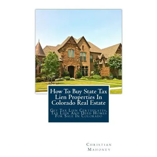 How To Buy State Tax Lien Properties In Colorado Real Estate: Get Tax Lien Certificates, Tax Lien And Deed Homes For Sale In Colorado