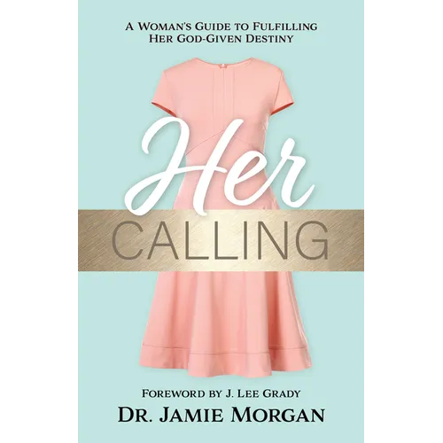 Her Calling: A Woman's Guide to Fulfilling Her God-Given Destiny