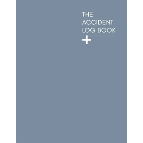 The Accident Log Book: A Health & Safety Incident Report Book perfect for schools offices and workplaces that have a legal or first aid requi