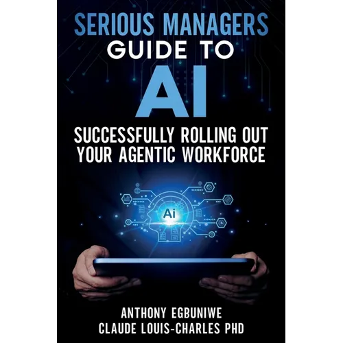 Serious Managers' Guide to Successfully Rolling Out Your Agentic Workforce