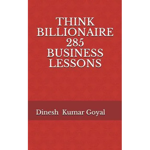 Think Billionaire 285 Business Lessons: How to Make Customer for Life, Customer Success, Customer Relationship, Customer Support, Customer Service, Cu