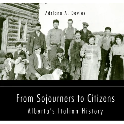 From Sojourners to Citizens: Alberta's Italian History