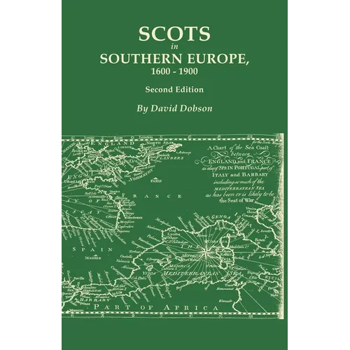 Scots in Southern Europe, 1600-1900. Second Edition: Spain, Portugal, Italy, Madeira, and the Islands of the Mediterranean and Atlantic