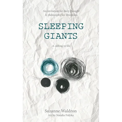 Sleeping Giants: An invitation for deep thought. A philosophy for liberation. A calling to life.