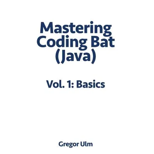 Mastering CodingBat (Java), Vol. 1: Basics
