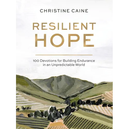 Resilient Hope: 100 Devotions for Building Endurance in an Unpredictable World