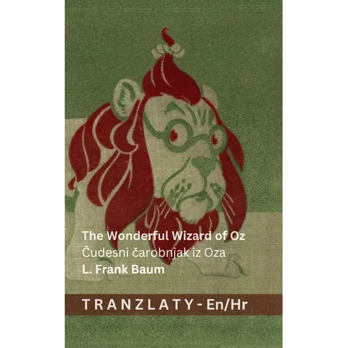 The Wonderful Wizard of Oz / Čudesni čarobnjak iz Oza: Tranzlaty English Hrvatski