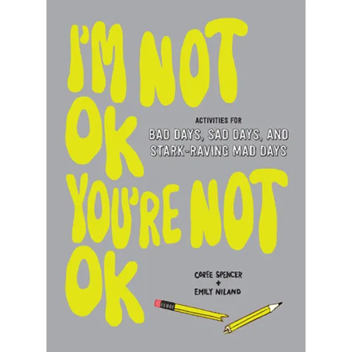 I'm Not Ok, You're Not Ok (Fill-In Book): Activities for Bad Days, Sad Days, and Stark-Raving Mad Days