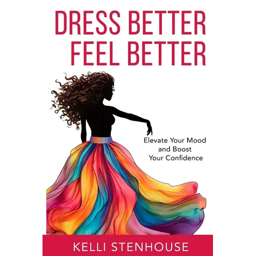 Dress Better Feel Better: Elevate Your Mood and Boost Your Confidence