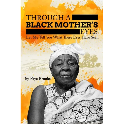 Through a Black Mother's Eyes: Let Me Tell You What These Eyes Have Seen