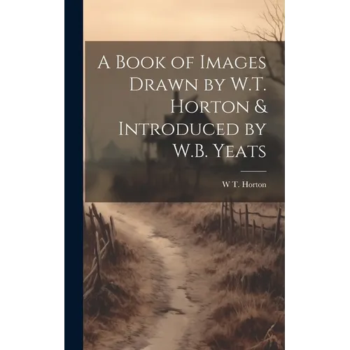 A Book of Images Drawn by W.T. Horton & Introduced by W.B. Yeats
