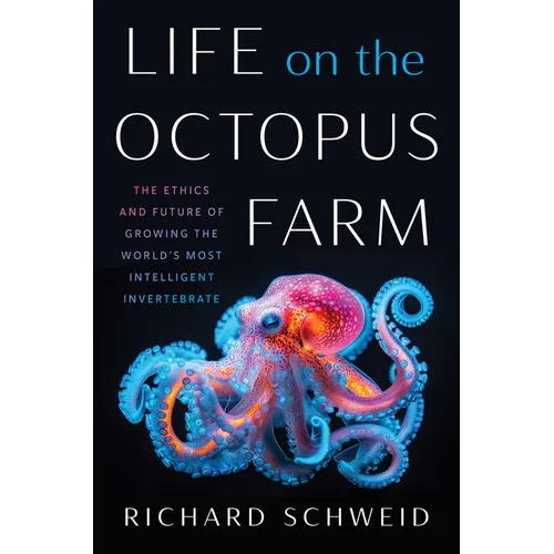 Life on the Octopus Farm: The Ethics and Future of Growing the World's Most Intelligent Invertebrate