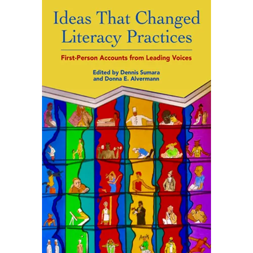 Ideas That Changed Literacy Practices: First Person Accounts from Leading Voices