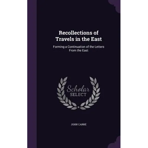 Recollections of Travels in the East: Forming a Continuation of the Letters From the East
