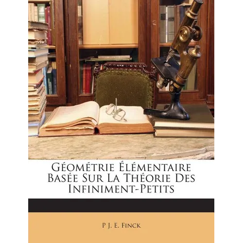 Géométrie Élémentaire Basée Sur La Théorie Des Infiniment-Petits
