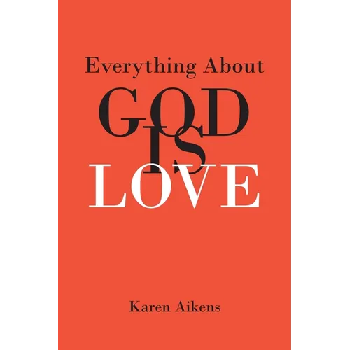 Everything About GOD IS LOVE