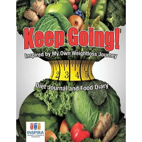 Keep Going! Inspired by My Own Weightloss Journey Diet Journal and Food Diary