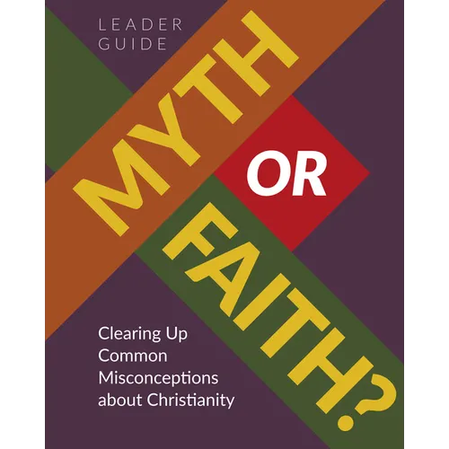 Myth or Faith? Clearing Up Common Misconceptions about Christianity - Leader Guide