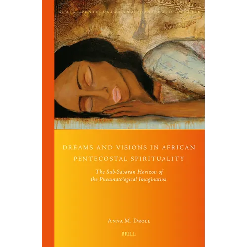 Dreams and Visions in African Pentecostal Spirituality: The Sub-Saharan Horizon of the Pneumatological Imagination