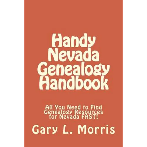 Handy Nevada Genealogy Handbook: All You Need to Find Genealogy Resources for Nevada FAST!