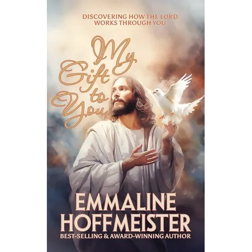 My Gift to You: Discovering How the Lord Works Through You