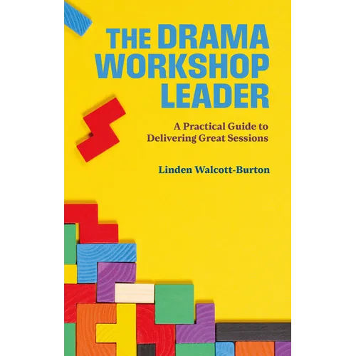 The Drama Workshop Leader: A Practical Guide to Delivering Great Sessions