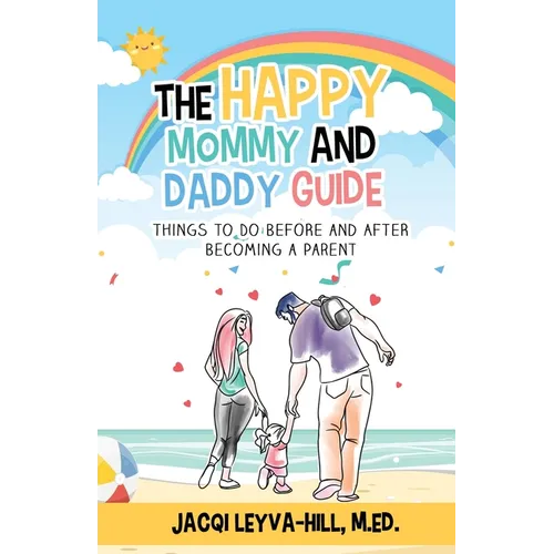 The Happy Mommy and Daddy Guide: Things to Do BEFORE & AFTER Becoming a Parent