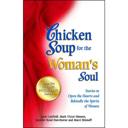 Chicken Soup for the Woman's Soul: Stories to Open the Heart and Rekindle the Spirit of Women