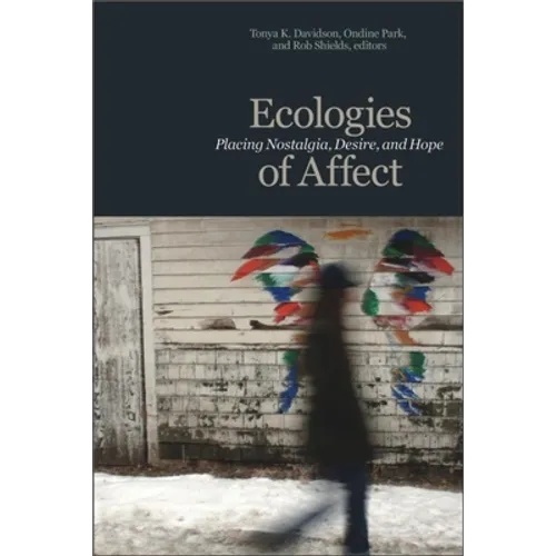 Ecologies of Affect: Placing Nostalgia, Desire, and Hope - Paperback