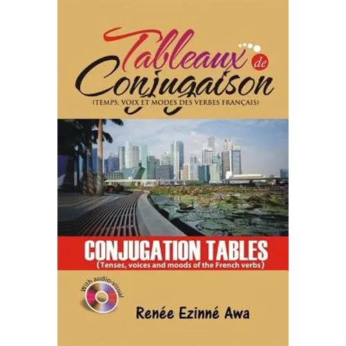 Tableaux de Conjugaison (Conjugation tables): Tenses, voices and moods of the French Language