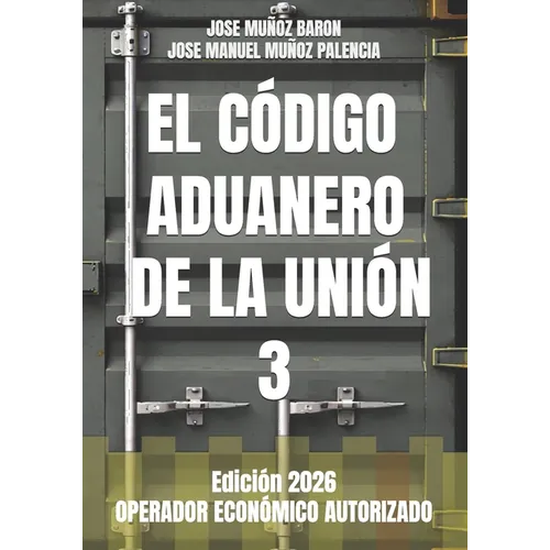 El Código Aduanero de la Unión 3: Operador Económico Autorizado