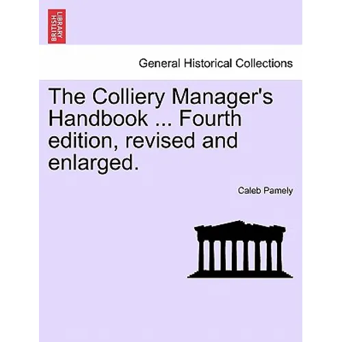 The Colliery Manager's Handbook ... Fourth edition, revised and enlarged.