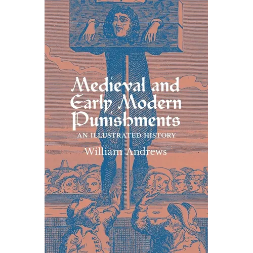 Medieval and Early Modern Punishments: An Illustrated History