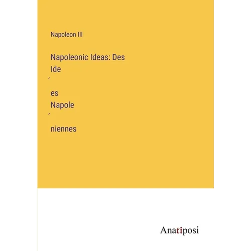 Napoleonic Ideas: Des Idées Napoléniennes
