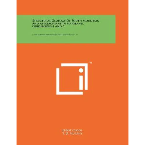 Structural Geology Of South Mountain And Appalachians In Maryland, Guidebooks 4 And 5: Johns Hopkins University Studies In Geology, No. 17