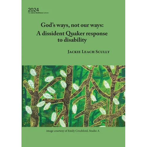 God's ways, not our ways: A dissident Quaker response to disability
