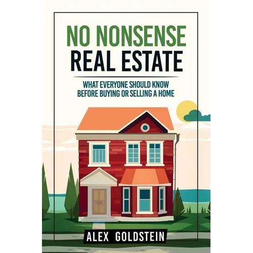 No Nonsense Real Estate: What Everyone Should Know Before Buying or Selling a Home