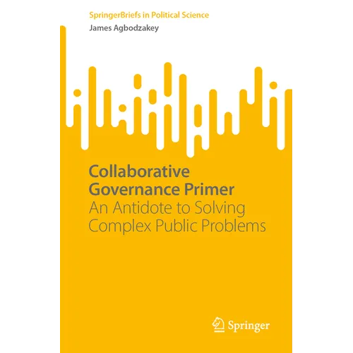 Collaborative Governance Primer: An Antidote to Solving Complex Public Problems