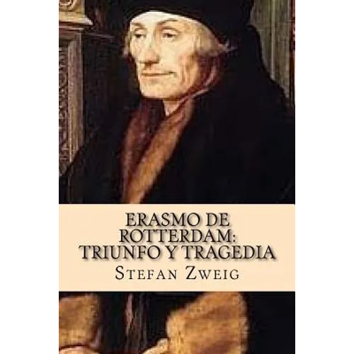 Erasmo de Rotterdam: Triunfo y Tragedia