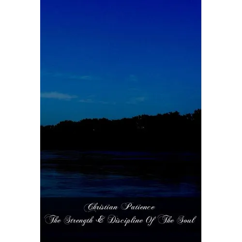 Christian Patience The Strength & Discipline Of The Soul