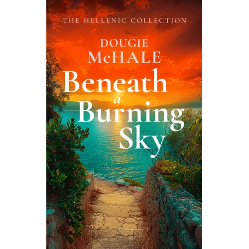 Beneath a Burning Sky: A World War II Romance of Courage and Love Set on a Greek Island