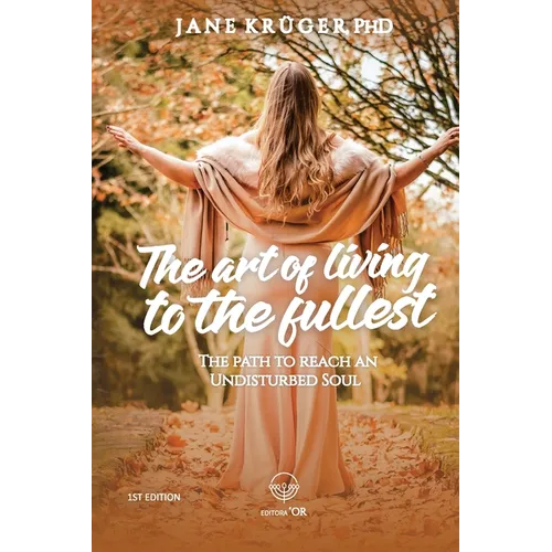 The art of living to the fullest: The path to reach an Undisturbed Soul