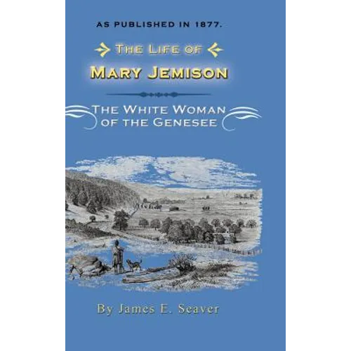 The Life of Mary Jemison: Deh-He-Wa-MIS the White Woman of the Genesee