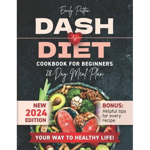 NEW Dash Diet Cookbook for Beginners: Your Complete Solution for Normalizing Blood Pressure with Easy & Delicious Low Sodium Recipes
