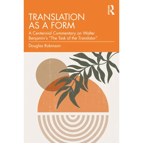 Translation as a Form: A Centennial Commentary on Walter Benjamin's "The Task of the Translator"