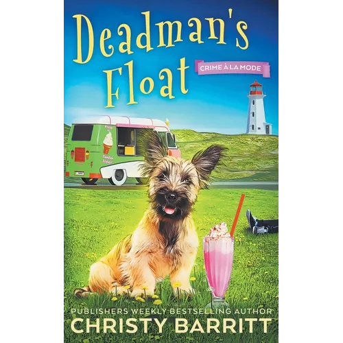 Deadman's Float: A Cozy Culinary Mystery with an Adorable Dog, a Zany Ice Cream Lady, and an Unforgettable Ice Cream Truck